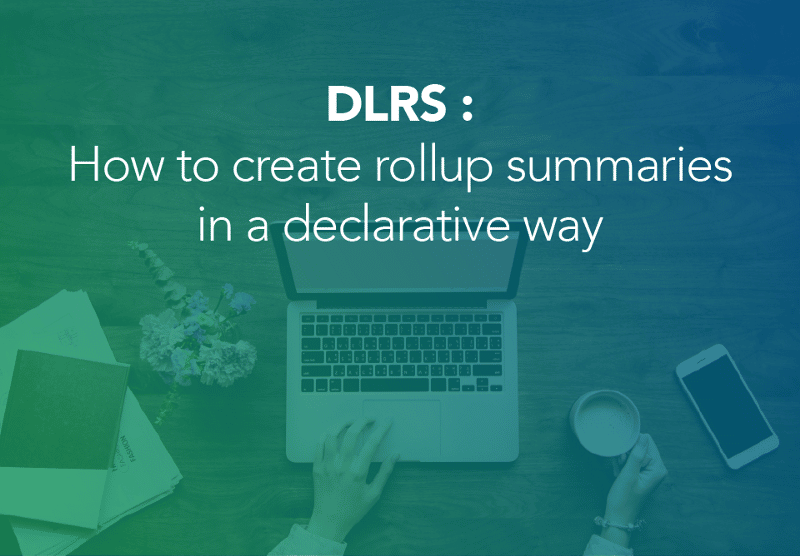 DLRS : How to create rollup summaries in a declarative way