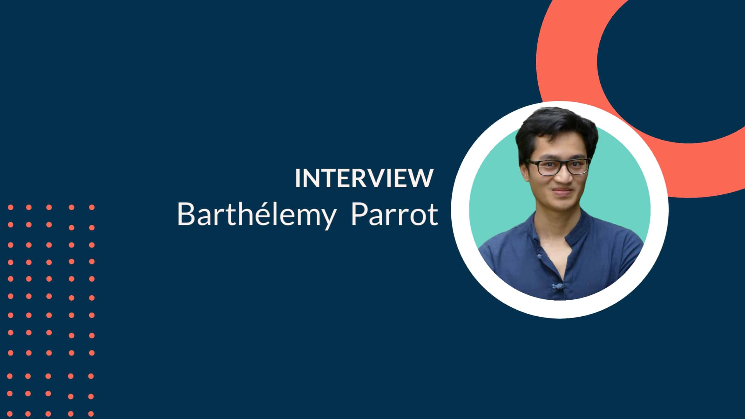 Interview avec Barthélemy Parrot